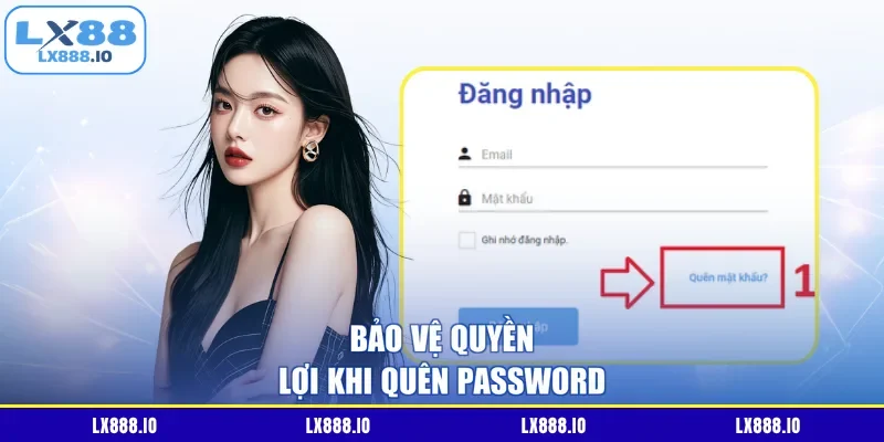Bảo vệ quyền lợi khi quên password