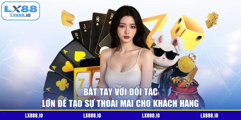 Bắt tay với đối tác lớn để tạo sự thoải mái cho khách hàng