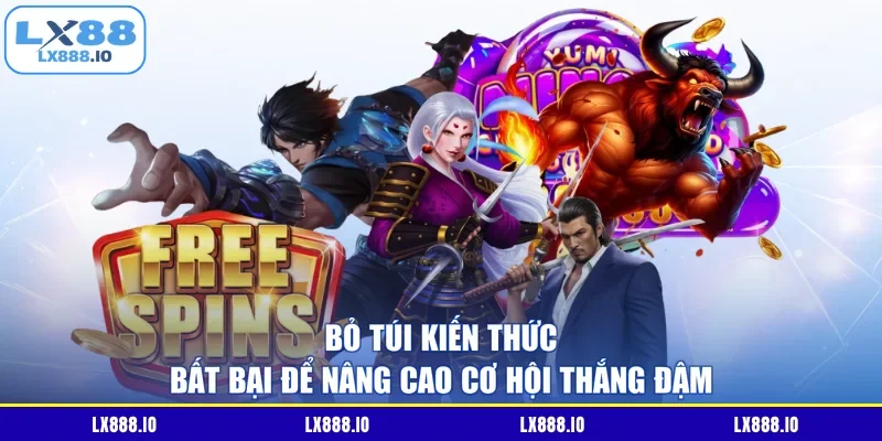 Bỏ túi kiến thức bất bại để nâng cao cơ hội thắng đậm