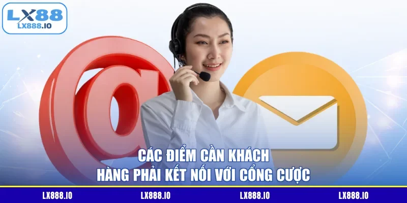 Các điểm cần khách hàng phải kết nối với cổng cược