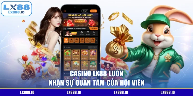 Casino LX88 luôn nhận sự quan tâm của hội viên