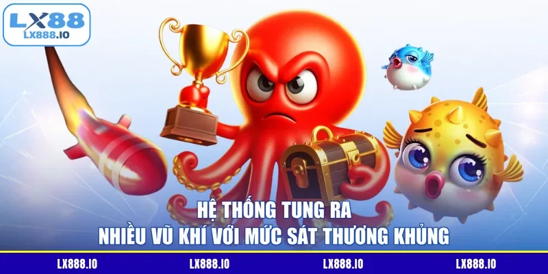 Hệ thống tung ra nhiều vũ khí với mức sát thương khủng