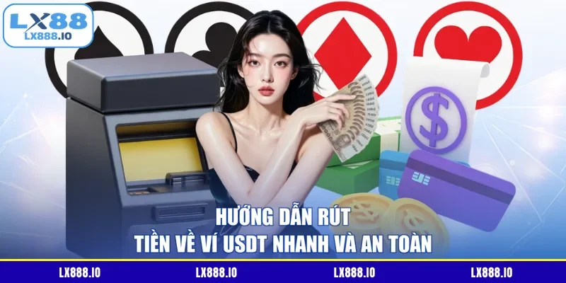 Hướng dẫn rút tiền về ví USDT nhanh và an toàn