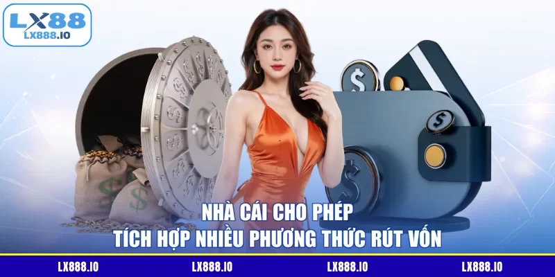 Nhà cái cho phép tích hợp nhiều phương thức rút vốn