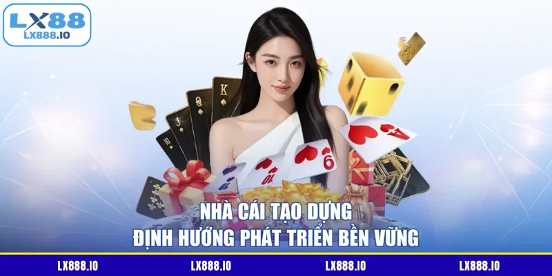 Nhà cái tạo dựng định hướng phát triển bền vững
