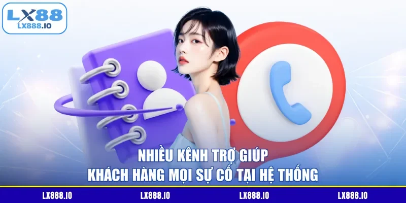 Nhiều kênh trợ giúp khách hàng mọi sự cố tại hệ thống