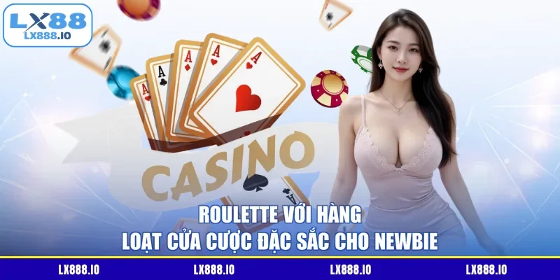 Roulette với hàng loạt cửa cược đặc sắc cho newbie