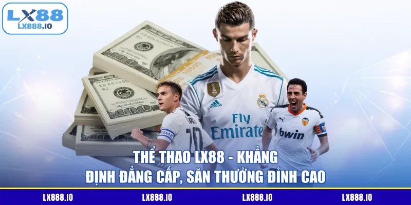 Thể Thao LX88 – Khẳng Định Đẳng Cấp, Săn Thưởng Đỉnh Cao