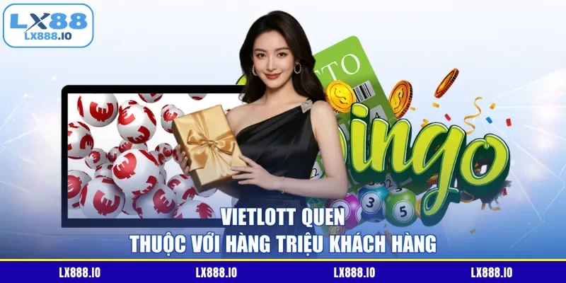 Vietlott quen thuộc với hàng triệu khách hàng
