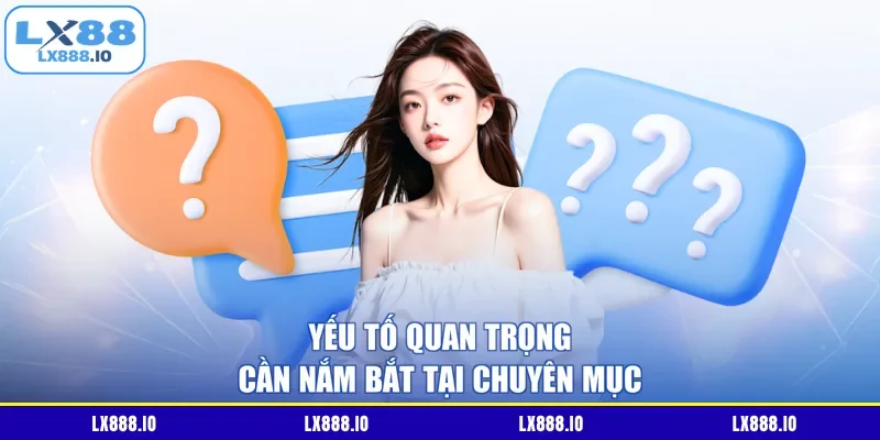 Yếu tố quan trọng cần nắm bắt tại chuyên mục